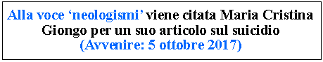 Tekstvak: Alla voce neologismi viene citata Maria Cristina Giongo per un suo articolo sul suicidio (Avvenire: 5 ottobre 2017)